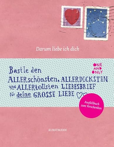Darum liebe ich dich: Bastle den allergrößten allerdicksten allertollsten Liebesbrief für deine große Liebe