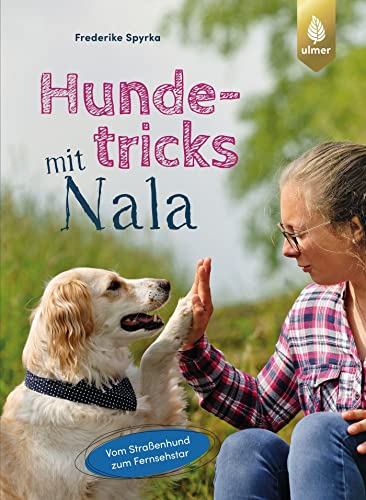 Hundetricks mit Nala: Vom Straßenhund zum Fernsehstar von Ulmer Eugen Verlag