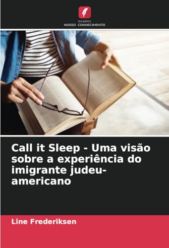 Call it Sleep - Uma visão sobre a experiência do imigrante judeu-americano von Edições Nosso Conhecimento