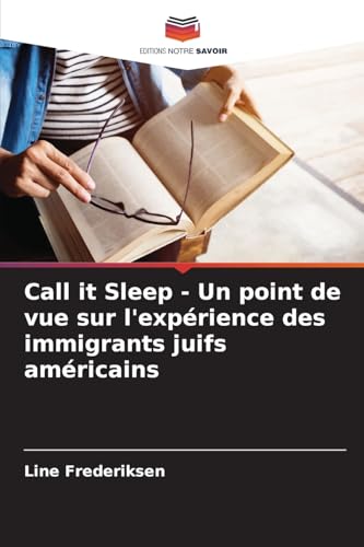 Call it Sleep - Un point de vue sur l'expérience des immigrants juifs américains von Editions Notre Savoir