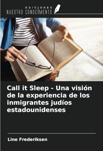 Call it Sleep - Una visión de la experiencia de los inmigrantes judíos estadounidenses von Ediciones Nuestro Conocimiento