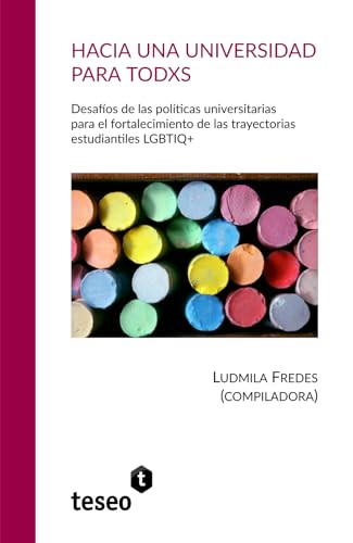 Hacia una universidad para todxs: Desafíos de las políticas universitarias para el fortalecimiento de las trayectorias estudiantiles LGBTIQ+ von Teseo