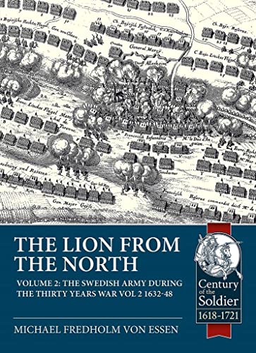 The Lion from the North: The Swedish Army During the Thirty Years War Volume 2 1632-48: Volume 2, the Swedish Army During the Thirty Years War 1632-48 (Century of the Soldier, Band 59) von Helion & Company