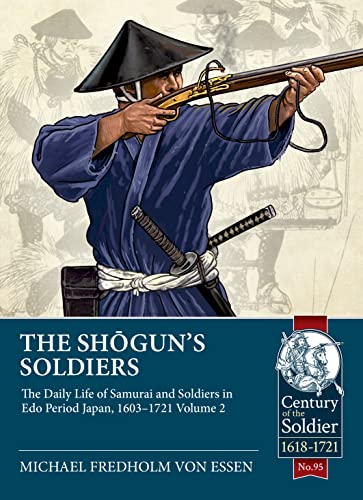 The Shogun's Soldiers: The Daily Life of Samurai and Soldiers in Edo Period Japan, 1603–1721 (2) (Century of the Soldier: 1618-1721, 95, Band 2) von Helion & Company
