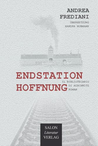 Endstation Hoffnung von Der Bibliothekar von Auschwitz