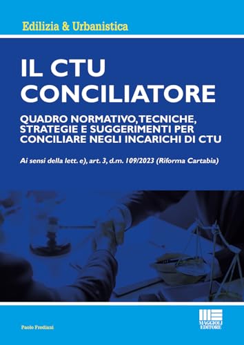Il CTU Conciliatore. Quadro normativo, tecniche, strategie e suggerimenti per conciliare negli incarichi di CTU (Ambiente territorio edilizia urbanistica) von Maggioli Editore