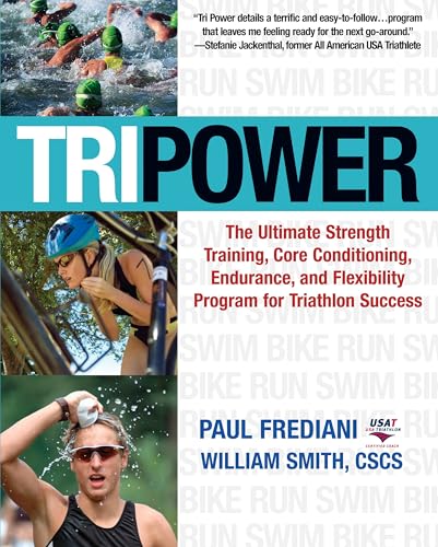 Tri Power: The Ultimate Strength Training, Core Conditioning, Endurance, and Flexibility Program for Triathlon Success Tri Power: The Ultimate Strength Training, Core Conditioning, Endurance, and Flexibility Program for Triathlon Success von Hatherleigh Press
