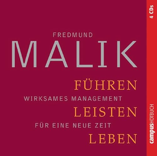 Führen, Leisten, Leben: Wirksames Management für eine neue Welt: Wirksames Management für eine neue Welt. Medial aufbereitete Fassung