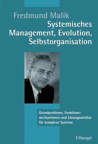 Systemisches Management, Evolution, Selbstorganisation: Grundprobleme, Funktionsmechanismen und Lösungsansätze für komplexe Systeme