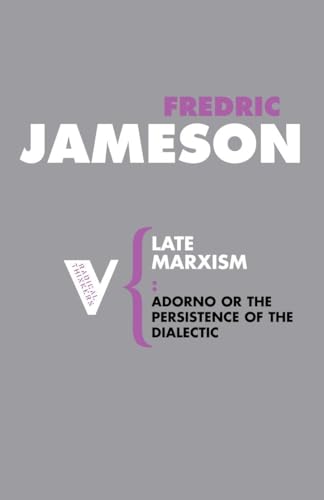 Late Marxism: Adorno, Or, The Persistence of the Dialectic (Radical Thinkers)