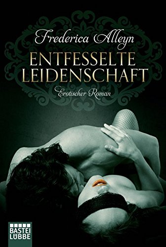 Entfesselte Leidenschaft: Erotischer Roman