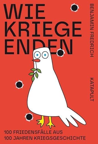 Wie Kriege enden: 100 Friedensfälle aus 100 Jahren Kriegsgeschichte von KATAPULT Verlag