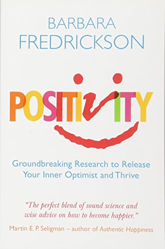 Positivity: Groundbreaking Research To Release Your Inner Optimist And Thrive