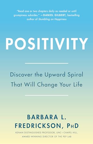 Positivity: Top-Notch Research Reveals the 3-to-1 Ratio That Will Change Your Life von Harmony