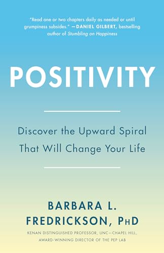 Positivity: Top-Notch Research Reveals the 3-to-1 Ratio That Will Change Your Life