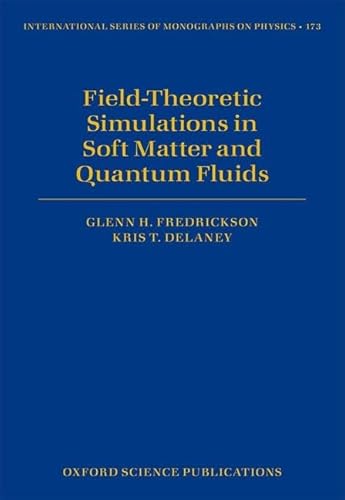 Field-Theoretic Simulations in Soft Matter and Quantum Fluids (International Series of Monographs on Physics, Band 173)