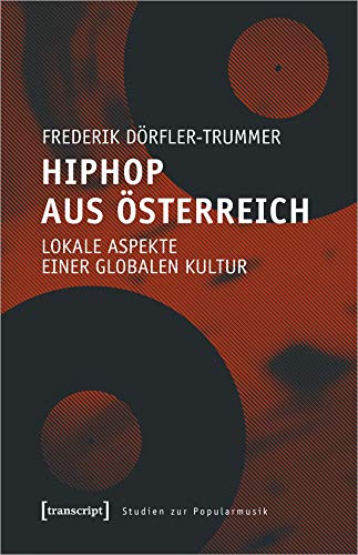 HipHop aus Österreich: Lokale Aspekte einer globalen Kultur (Studien zur Popularmusik)