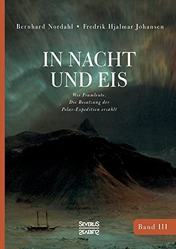 In Nacht und Eis: Wir Framleute/ Die Besatzung der Polar-Expedition erzählt/Band 3