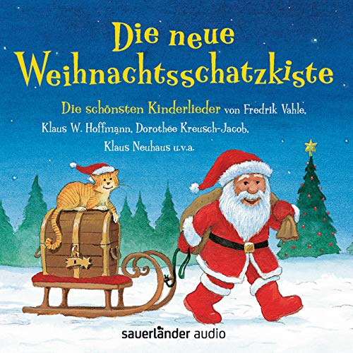 Die neue Weihnachtsschatzkiste: Die schönsten Kinderlieder von Fredrik Vahle, Klaus. W. Hoffmann, Dorothée Kreusch-Jacob, Klaus Neuhaus u. v. a.