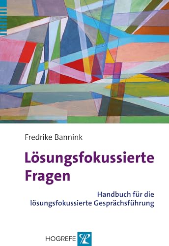 Lösungsfokussierte Fragen: Handbuch für die lösungsfokussierte Gesprächsführung von Hogrefe Verlag GmbH + Co.