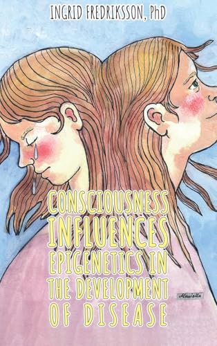 Consciousness Influences Epigenetics in the Development of Disease von Authors' Tranquility Press