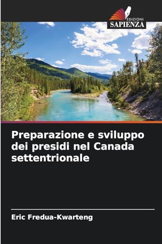 Preparazione e sviluppo dei presidi nel Canada settentrionale von Edizioni Sapienza