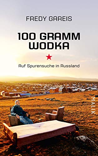 100 Gramm Wodka: Auf Spurensuche in Russland von Malik Verlag
