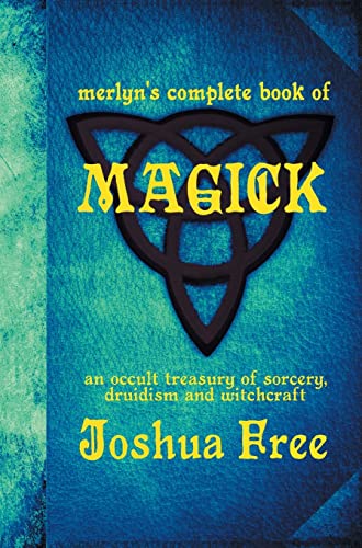 Merlyn's Complete Book of Magick: An Occult Treasury of Sorcery, Druidism & Witchcraft von Joshua Free