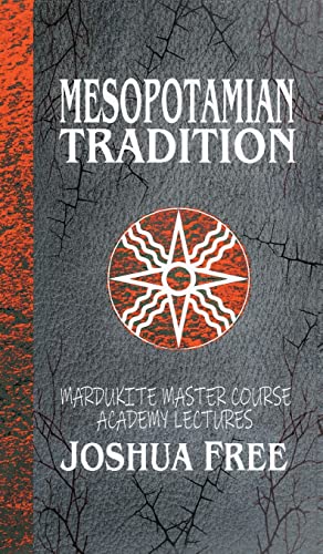 Mesopotamian Tradition: Mardukite Master Course Academy Lectures (Volume Three) (The Academy Lectures, Band 3) von Joshua Free