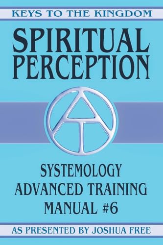 Spiritual Perception: Systemology Advanced Training Course Manual #6 (Keys to the Kingdom, Band 6) von Joshua Free