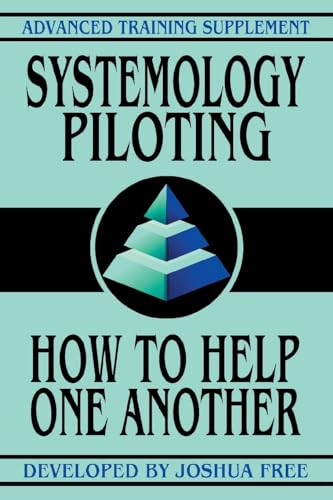 Systemology Piloting: How To Help One Another (Advanced Training Course, Band 3) von Joshua Free