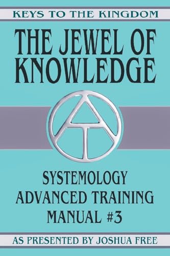 The Jewel of Knowledge: Systemology Advanced Training Course Manual #3 (Keys to the Kingdom, Band 3) von Joshua Free