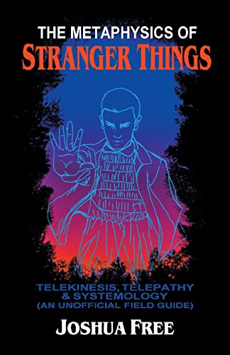 The Metaphysics of Stranger Things: Telekinesis, Telepathy & Systemology von Joshua Free