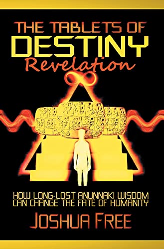 The Tablets of Destiny Revelation: How Long-Lost Anunnaki Wisdom Can Change The Fate of Humanity von Joshua Free