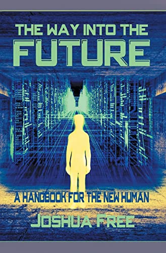 The Way Into The Future: A Handbook For The New Human von Joshua Free