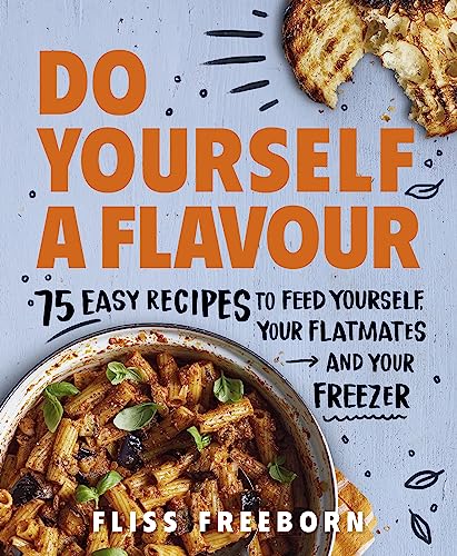 Do Yourself a Flavour: 75 Easy Recipes to Feed Yourself, Your Flatmates and Your Freezer von Ebury Press