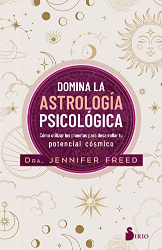 Domina la astrología psicológica: Cómo utilizar los planetas para desarrollar tu potencial cósmico