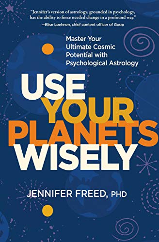 Use Your Planets Wisely: Master Your Ultimate Cosmic Potential With Psychological Astrology von Sounds True