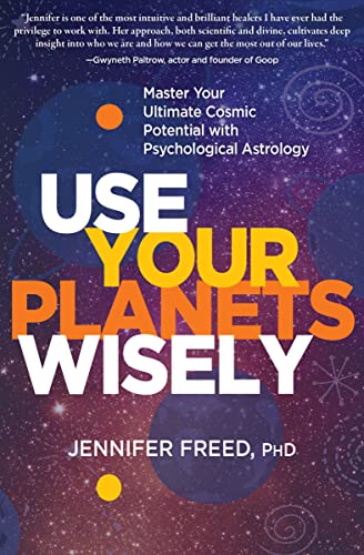 Use Your Planets Wisely: Master Your Ultimate Cosmic Potential With Psychological Astrology von Sounds True