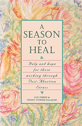 Season to Heal: Help and Hope for Those Working Through Post-Abortion Stress