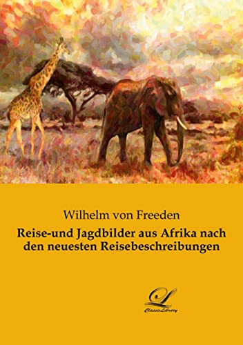 Reise-und Jagdbilder aus Afrika nach den neuesten Reisebeschreibungen von Classic-Library