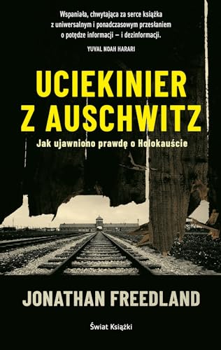 Uciekinier z Auschwitz: Jak ujawniono prawdę o Holokauście