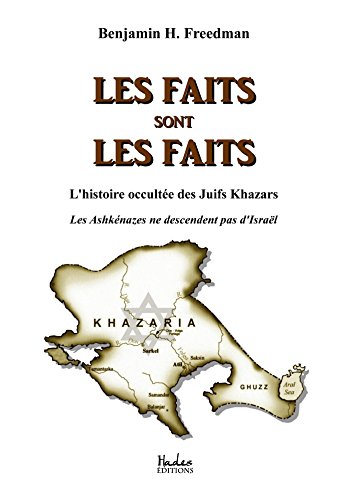 Les faits sont les faits : l'histoire occultée des Juifs Khazars: Les Ashkénazes ne descendent pas d'Israël