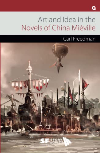 Art and Idea in the Novels of China Miéville (SF Storyworlds: Critical Studies in Science Fiction, Band 3) von Gylphi
