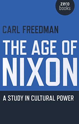 The Age of Nixon: A Study in Cultural Power von Zero Books