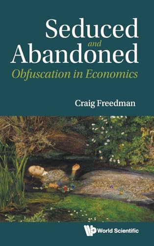 Seduced and Abandoned: Obfuscation in Economics von World Scientific Publishing Co Pte Ltd
