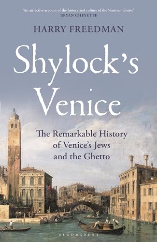 Shylock's Venice: The Remarkable History of Venice's Jews and the Ghetto von Bloomsbury Continuum