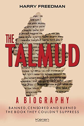 THE TALMUD A BIOGRAPHY: BANNED, CENSORED AND BURNED. THE BOOK THEY COULDN'T SUPPRESS von Keren Publications