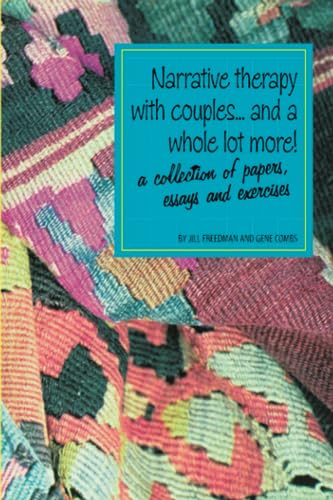 Narrative therapy with couples... and a whole lot more!: A collection of papers, essays and exercises