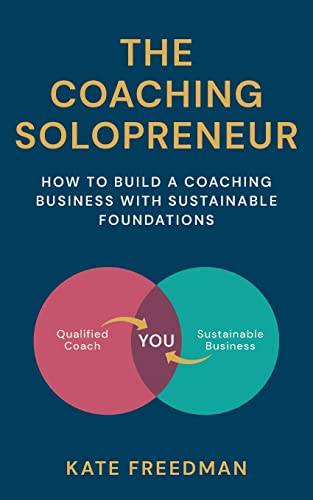The Coaching Solopreneur: How to build a coaching business with sustainable foundations
